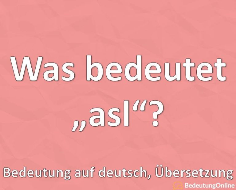 was-bedeutet-die-abk-rzung-asl-ausgeschrieben-bedeutung-auf-deutsch-bersetzung-bedeutung