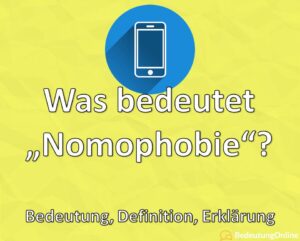 Was Bedeutet "Nomophobie"? Bedeutung, Definition, Erklärung - Bedeutung ...