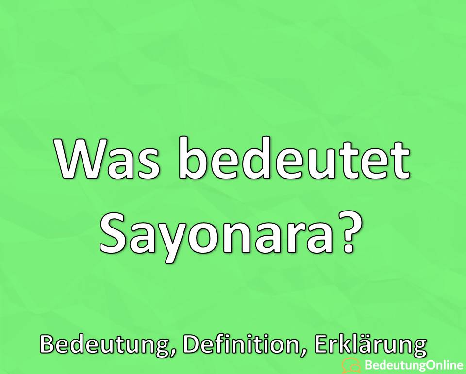 Was bedeutet Sayonara, Bedeutung, Definition, Erklärung2