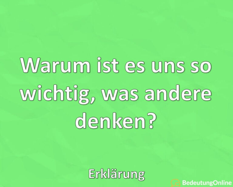 Warum Ist Es Uns So Wichtig, Was Andere Denken? Erklärung - Bedeutung ...