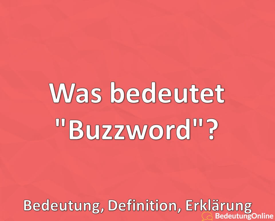 Was Bedeutet Buzzword Bedeutung Definition Erkl rung Bedeutung 