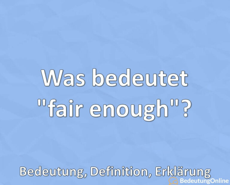 was-bedeutet-fair-enough-bedeutung-definition-erkl-rung