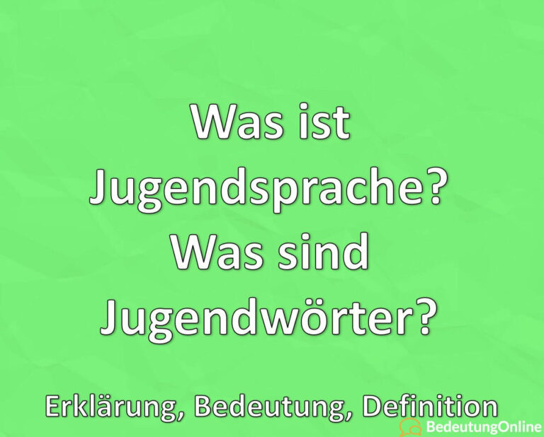 Was ist Jugendsprache? Was sind Jugendwörter? Erklärung, Bedeutung