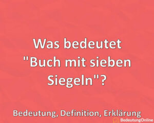 Was Bedeutet "Buch Mit Sieben Siegeln"? Bedeutung, Definition ...