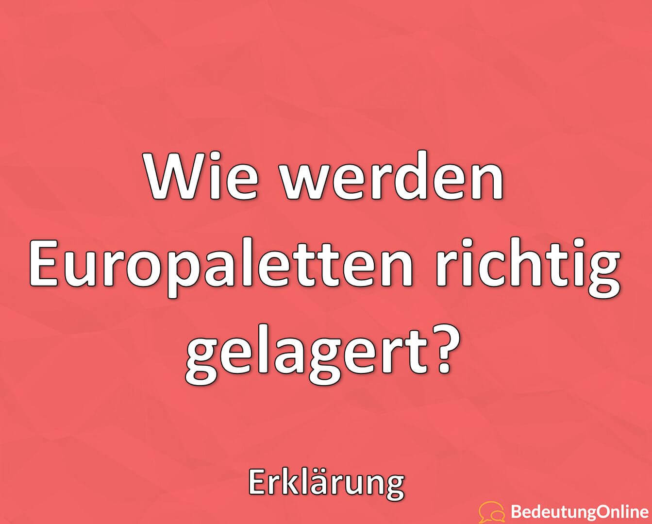 Wie werden Europaletten richtig gelagert? Erklärung - Bedeutung Online