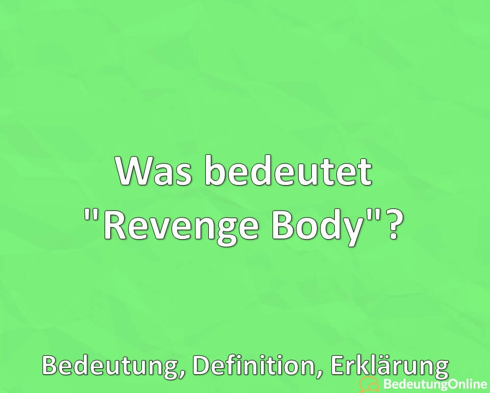 Was bedeutet Revenge Body? Bedeutung, Definition, Erklärung - Bedeutung  Online